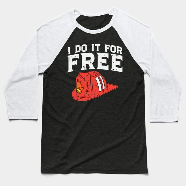 Volunteer Firefighter: I Do It For Free Baseball T-Shirt by maxdax